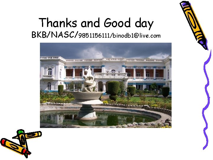 Thanks and Good day BKB/NASC/9851156111/binodb 1@live. com 