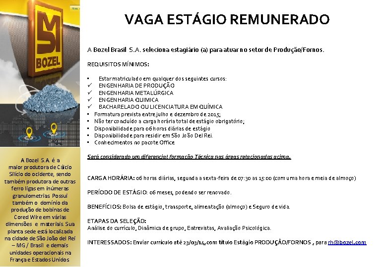 VAGA ESTÁGIO REMUNERADO A Bozel Brasil S. A. seleciona estagiário (a) para atuar no