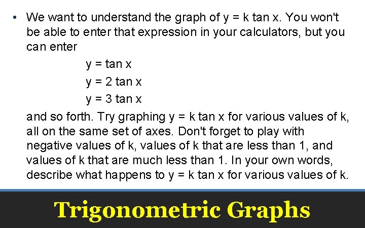  • We want to understand the graph of y = k tan x.