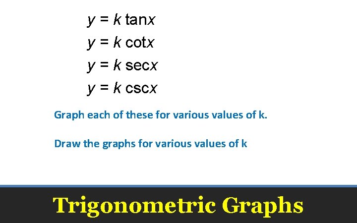 y = k tanx y = k cotx y = k secx y =