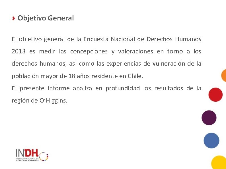 Objetivo General El objetivo general de la Encuesta Nacional de Derechos Humanos 2013 es