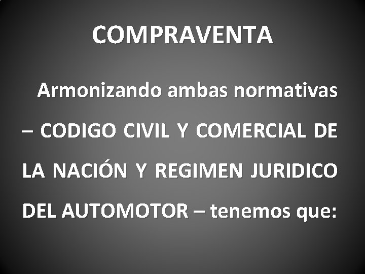 COMPRAVENTA Armonizando ambas normativas – CODIGO CIVIL Y COMERCIAL DE LA NACIÓN Y REGIMEN