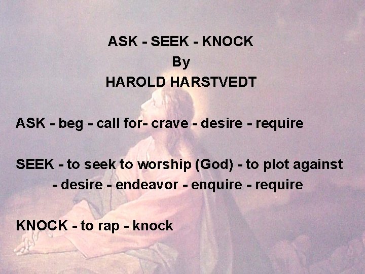 ASK - SEEK - KNOCK By HAROLD HARSTVEDT ASK - beg - call for-