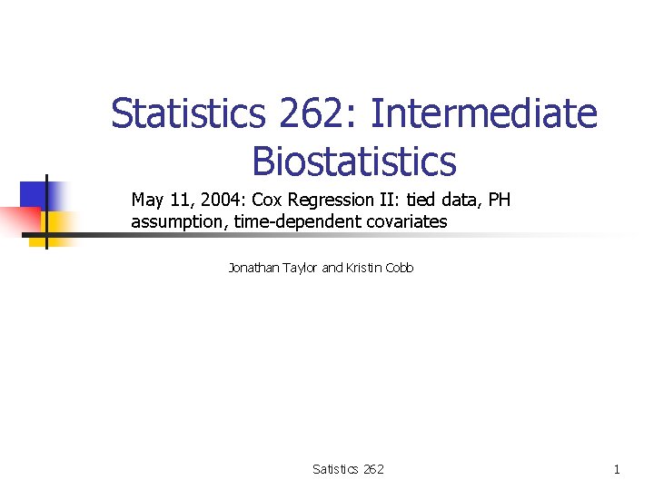 Statistics 262: Intermediate Biostatistics May 11, 2004: Cox Regression II: tied data, PH assumption,