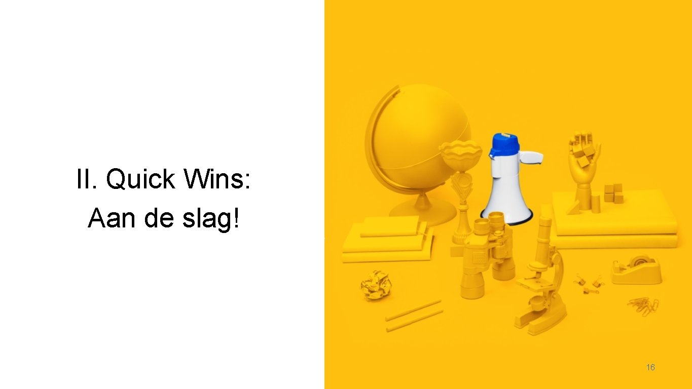 II. Quick Wins: Aan de slag! 16 