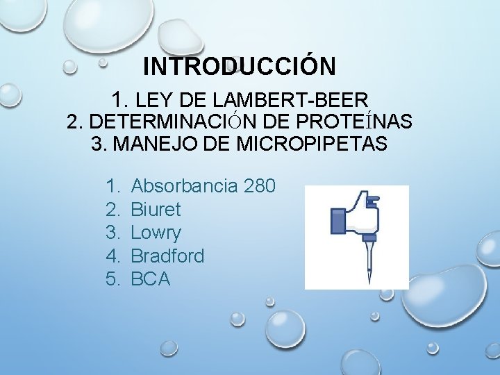 INTRODUCCIÓN 1. LEY DE LAMBERT-BEER 2. DETERMINACIÓN DE PROTEÍNAS 3. MANEJO DE MICROPIPETAS 1.