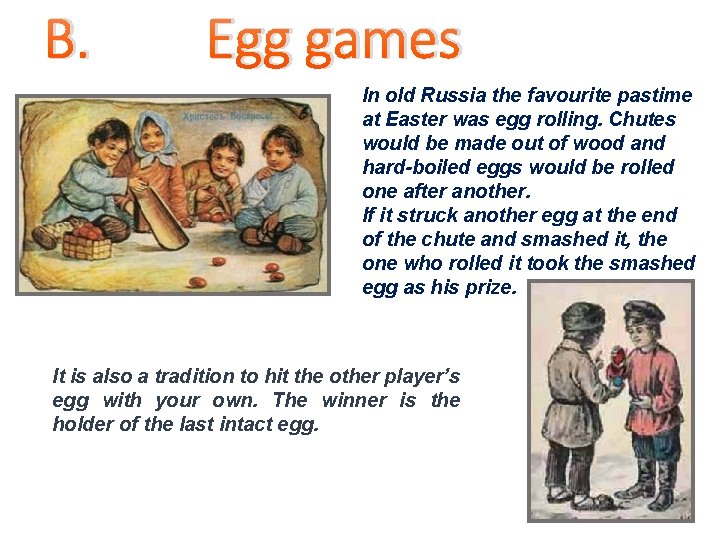 B. Egg games In old Russia the favourite pastime at Easter was egg rolling.