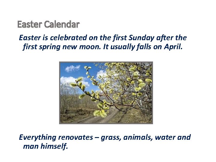 Easter Calendar Easter is celebrated on the first Sunday after the first spring new