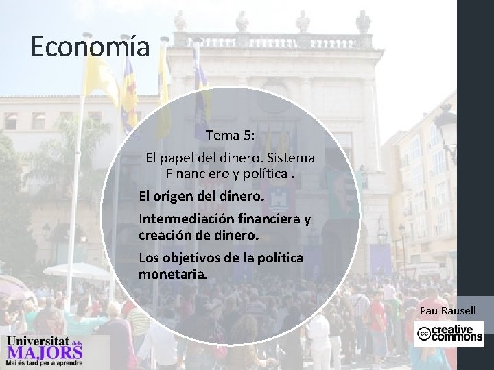 Economía Tema 5: El papel dinero. Sistema Financiero y política. El origen del dinero. Economía Tema 5: El papel dinero. Sistema Financiero y política. El origen del dinero.
