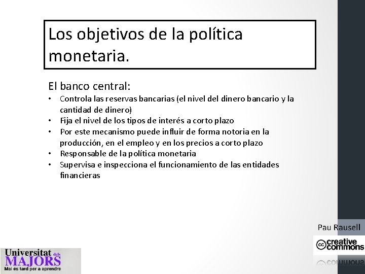 Los objetivos de la política monetaria. El banco central: • Controla las reservas bancarias Los objetivos de la política monetaria. El banco central: • Controla las reservas bancarias