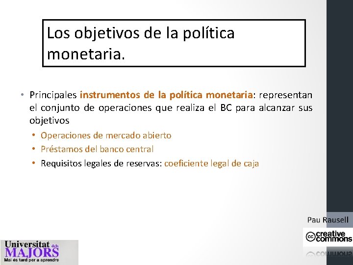 Los objetivos de la política monetaria. • Principales instrumentos de la política monetaria: representan Los objetivos de la política monetaria. • Principales instrumentos de la política monetaria: representan