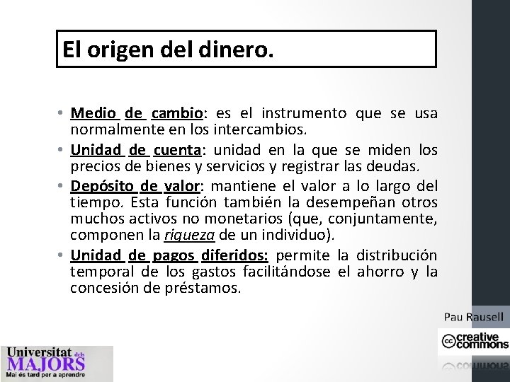 El origen del dinero. • Medio de cambio: es el instrumento que se usa El origen del dinero. • Medio de cambio: es el instrumento que se usa