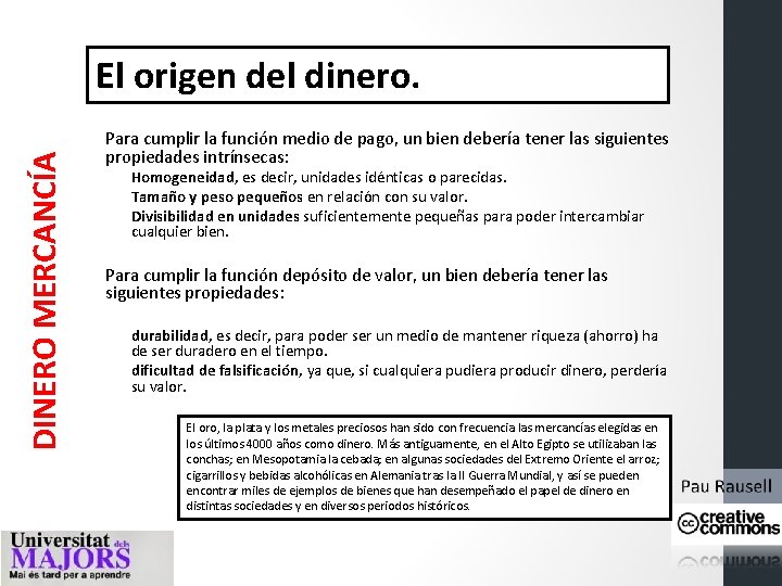 DINERO MERCANCÍA El origen del dinero. Para cumplir la función medio de pago, un DINERO MERCANCÍA El origen del dinero. Para cumplir la función medio de pago, un