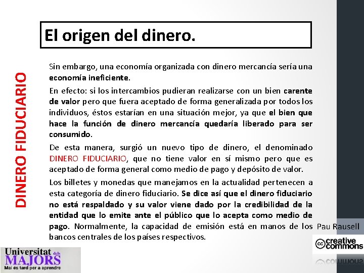 DINERO FIDUCIARIO El origen del dinero. Sin embargo, una economía organizada con dinero mercancía DINERO FIDUCIARIO El origen del dinero. Sin embargo, una economía organizada con dinero mercancía