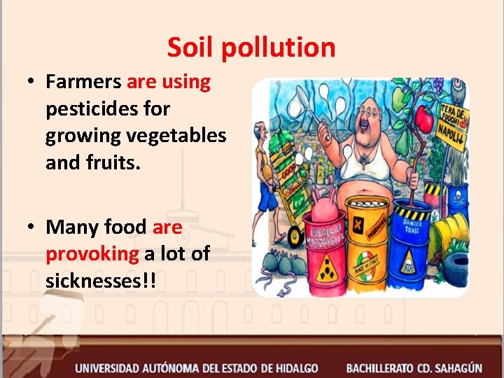 Soil pollution • Farmers are using pesticides for growing vegetables and fruits. • Many