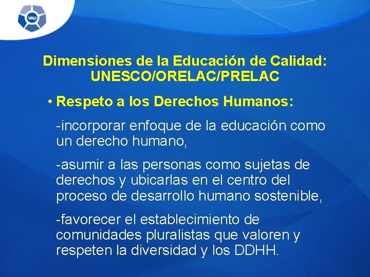  Dimensiones de la Educación de Calidad: UNESCO/ORELAC/PRELAC • Respeto a los Derechos Humanos: