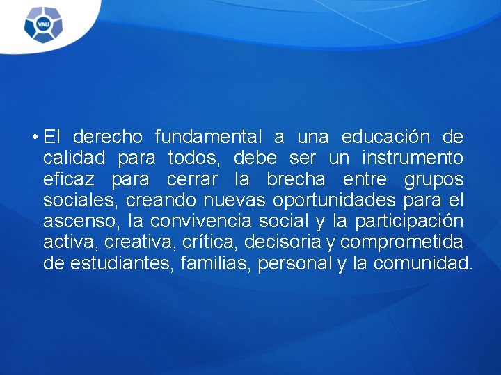  • El derecho fundamental a una educación de calidad para todos, debe ser