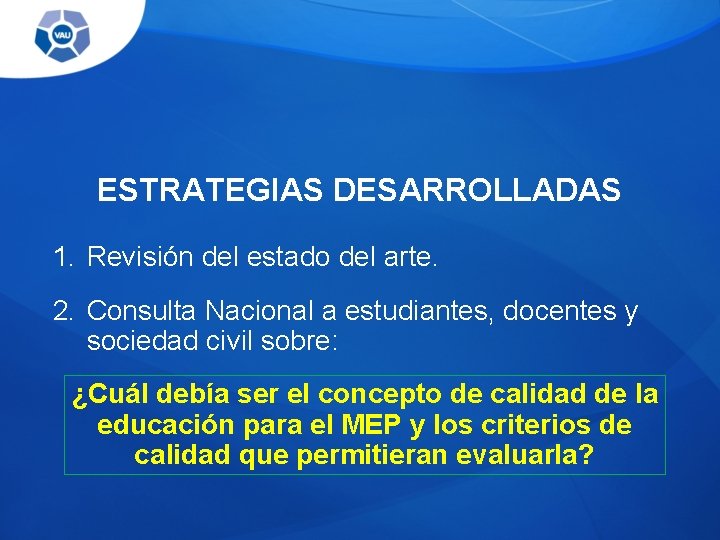 ESTRATEGIAS DESARROLLADAS 1. Revisión del estado del arte. 2. Consulta Nacional a estudiantes, docentes