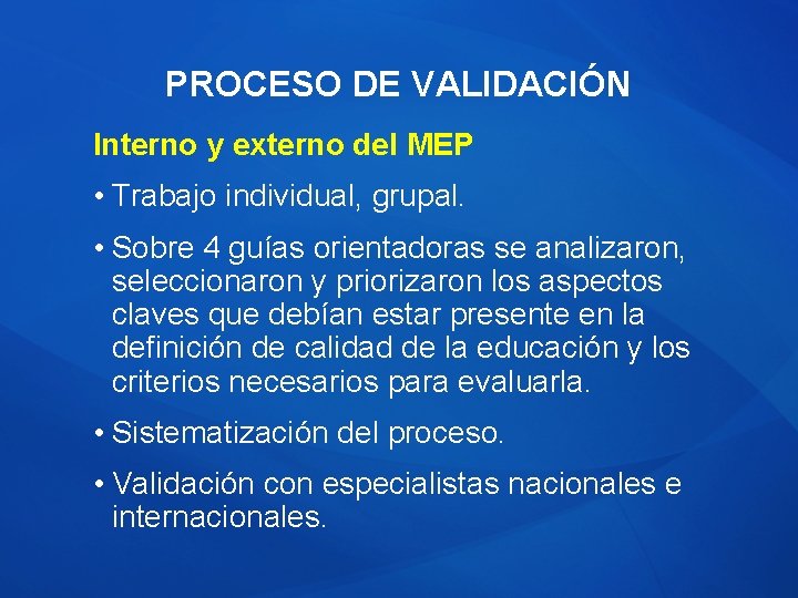 PROCESO DE VALIDACIÓN Interno y externo del MEP • Trabajo individual, grupal. • Sobre