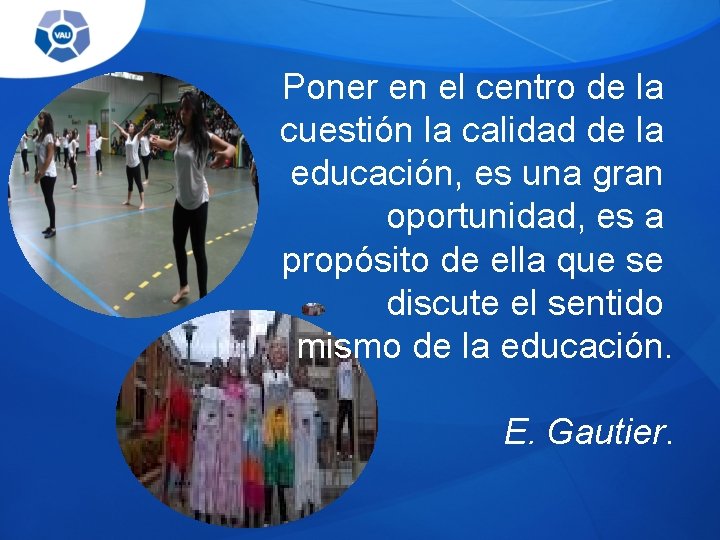 Poner en el centro de la cuestión la calidad de la educación, es una