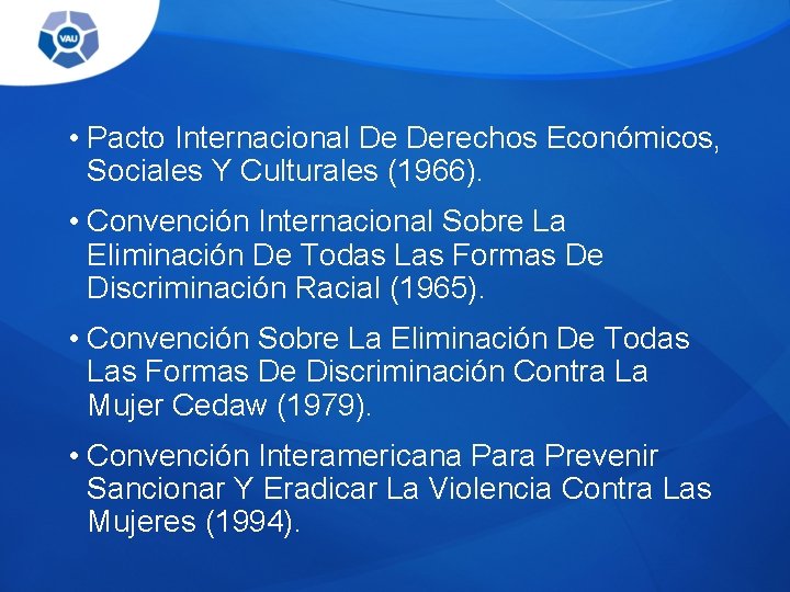  • Pacto Internacional De Derechos Económicos, Sociales Y Culturales (1966). • Convención Internacional