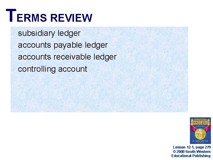 TERMS REVIEW subsidiary ledger accounts payable ledger accounts receivable ledger controlling account Lesson 12