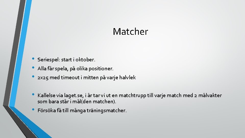 Matcher • • • Seriespel: start i oktober. • Kallelse via laget. se, i