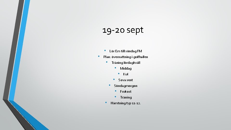 19 -20 sept • • Lör Em till söndag FM Plan: övernattning i guifhallen