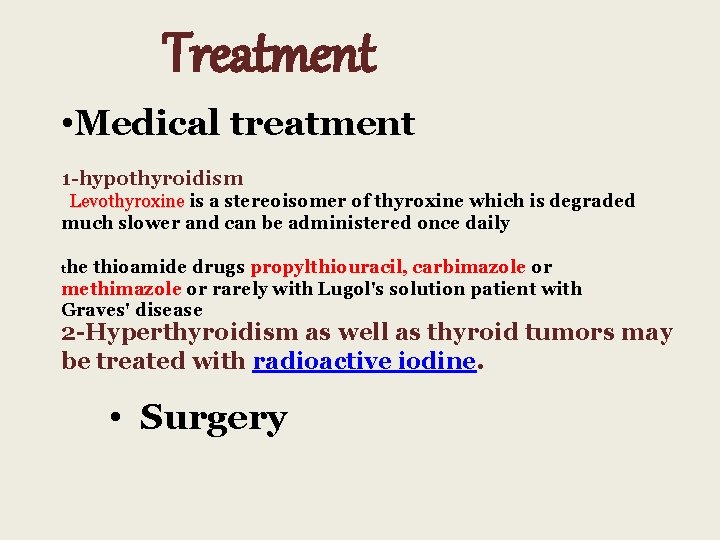 Treatment • Medical treatment 1 -hypothyroidism Levothyroxine is a stereoisomer of thyroxine which is
