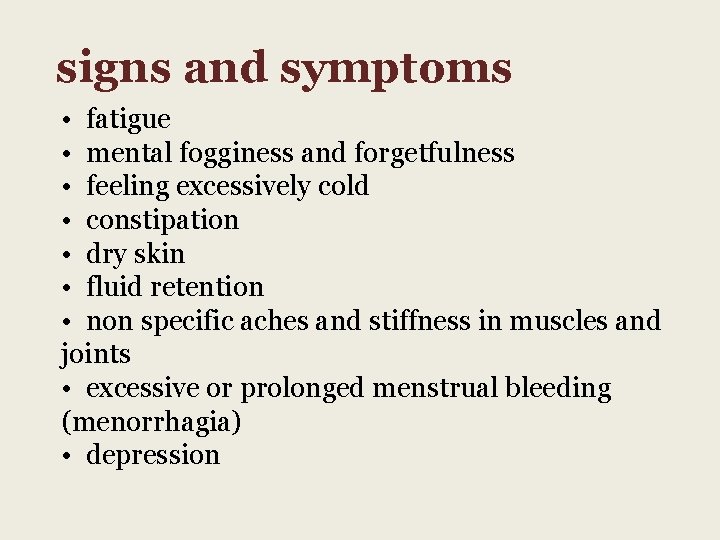 signs and symptoms • fatigue • mental fogginess and forgetfulness • feeling excessively cold