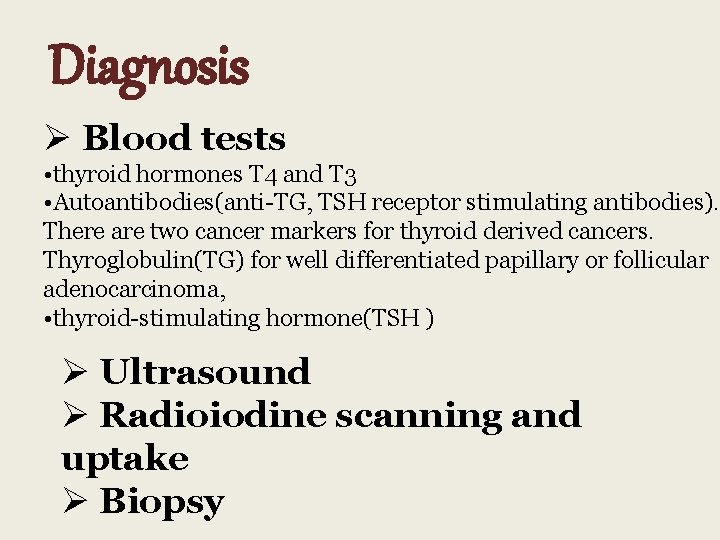 Diagnosis Ø Blood tests • thyroid hormones T 4 and T 3 • Autoantibodies(anti-TG,