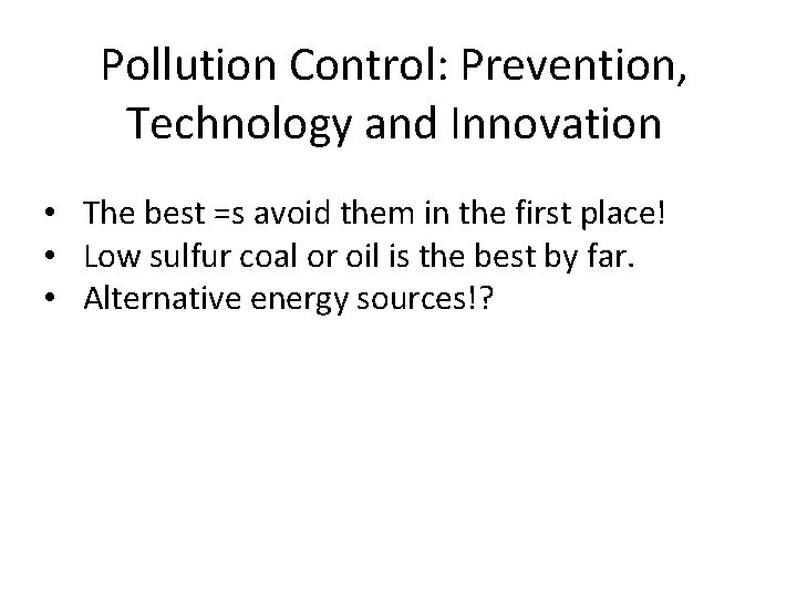 Pollution Control: Prevention, Technology and Innovation • The best =s avoid them in the