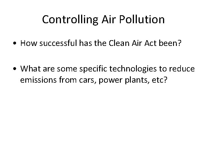 Controlling Air Pollution • How successful has the Clean Air Act been? • What