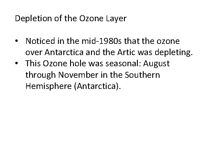 Depletion of the Ozone Layer • Noticed in the mid-1980 s that the ozone