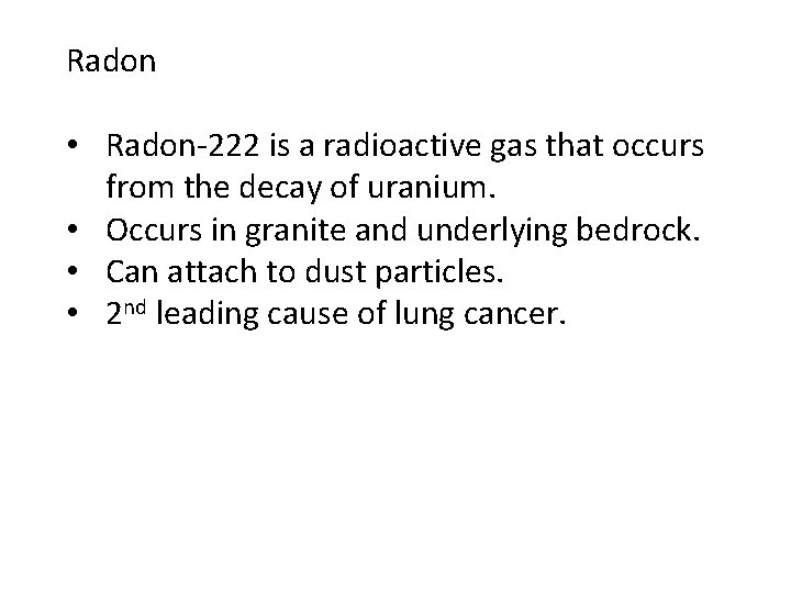 Radon • Radon-222 is a radioactive gas that occurs from the decay of uranium.