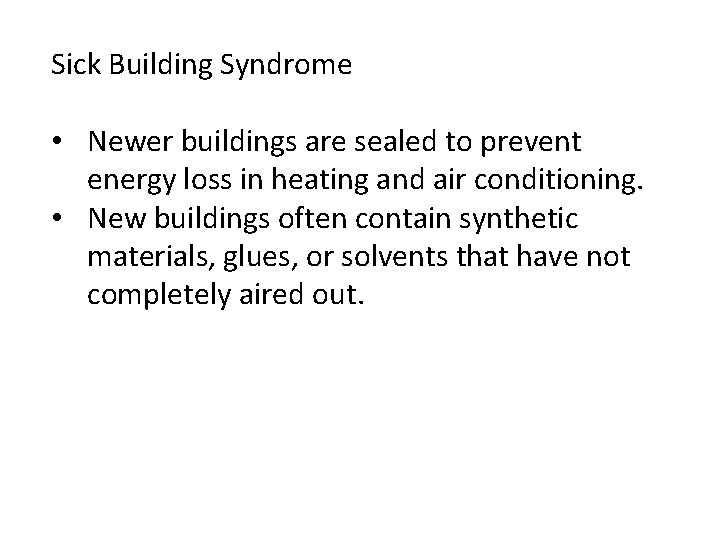 Sick Building Syndrome • Newer buildings are sealed to prevent energy loss in heating