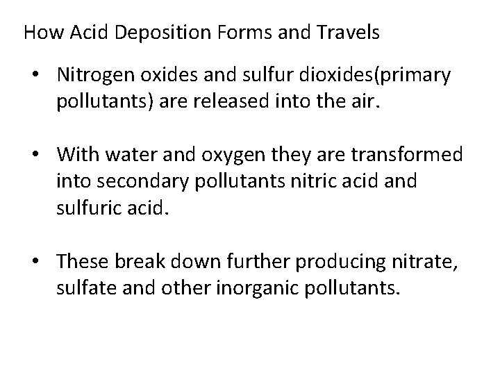 How Acid Deposition Forms and Travels • Nitrogen oxides and sulfur dioxides(primary pollutants) are