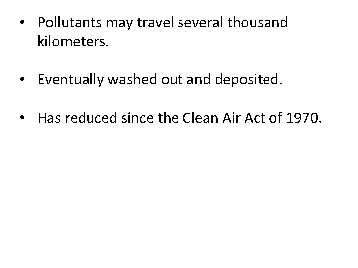  • Pollutants may travel several thousand kilometers. • Eventually washed out and deposited.