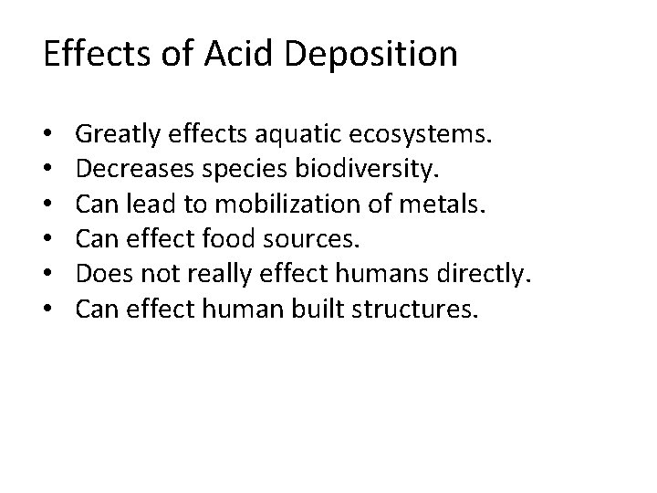 Effects of Acid Deposition • • • Greatly effects aquatic ecosystems. Decreases species biodiversity.