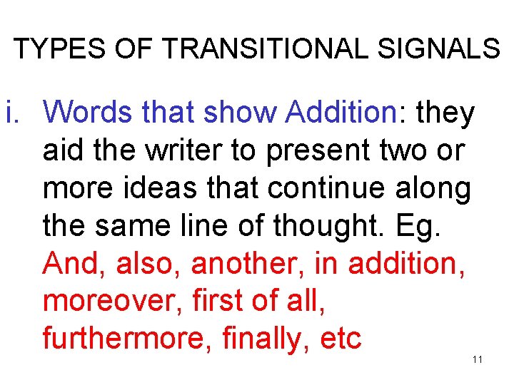 TYPES OF TRANSITIONAL SIGNALS i. Words that show Addition: they aid the writer to