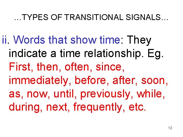 …TYPES OF TRANSITIONAL SIGNALS… ii. Words that show time: They indicate a time relationship.