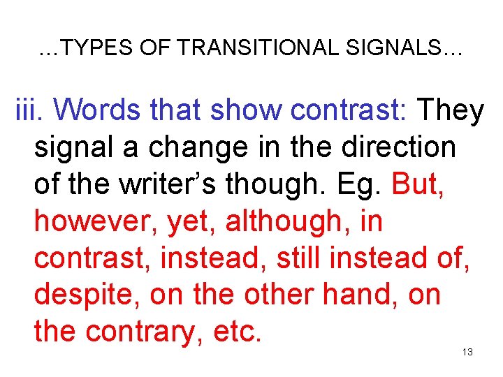 …TYPES OF TRANSITIONAL SIGNALS… iii. Words that show contrast: They signal a change in