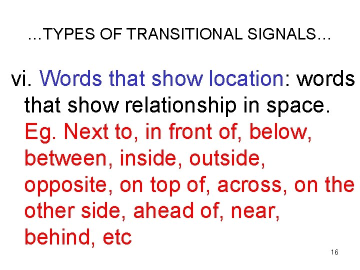 …TYPES OF TRANSITIONAL SIGNALS… vi. Words that show location: words that show relationship in