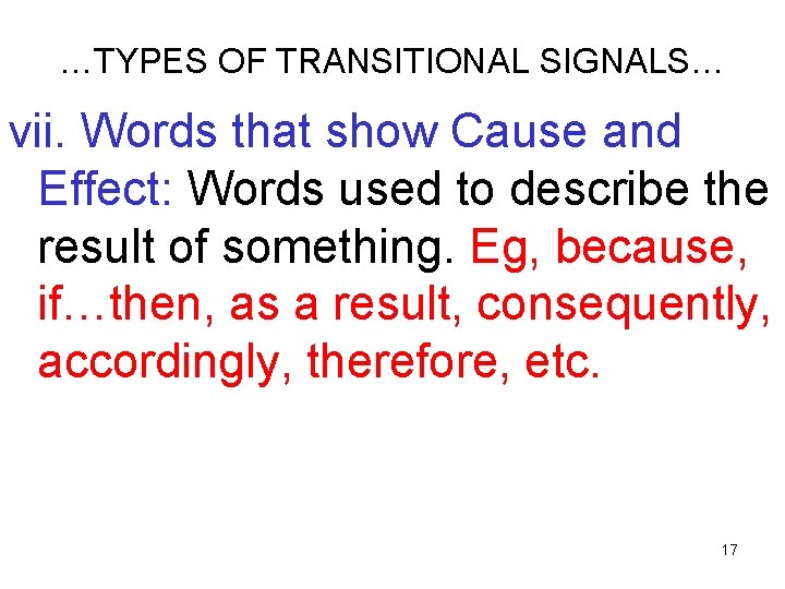 …TYPES OF TRANSITIONAL SIGNALS… vii. Words that show Cause and Effect: Words used to
