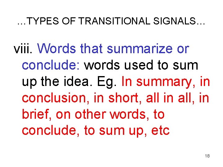 …TYPES OF TRANSITIONAL SIGNALS… viii. Words that summarize or conclude: words used to sum