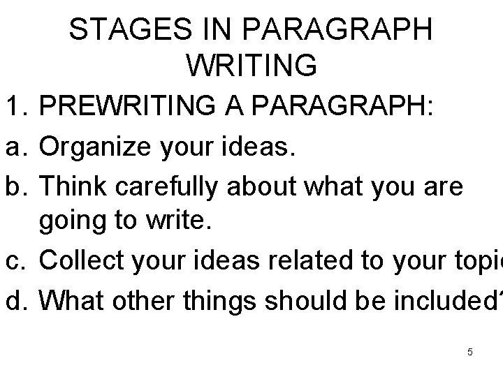 STAGES IN PARAGRAPH WRITING 1. PREWRITING A PARAGRAPH: a. Organize your ideas. b. Think