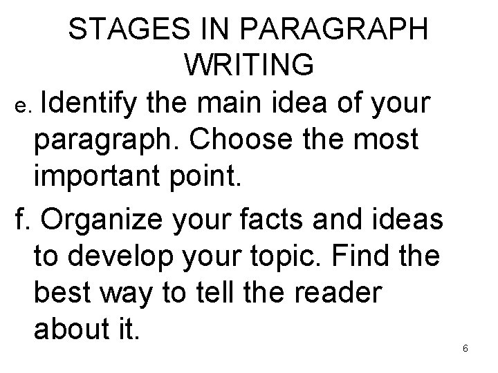 STAGES IN PARAGRAPH WRITING e. Identify the main idea of your paragraph. Choose the