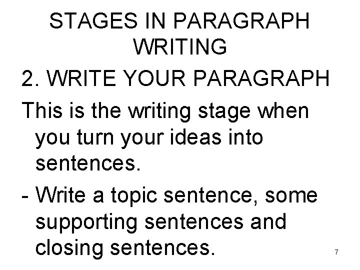 STAGES IN PARAGRAPH WRITING 2. WRITE YOUR PARAGRAPH This is the writing stage when