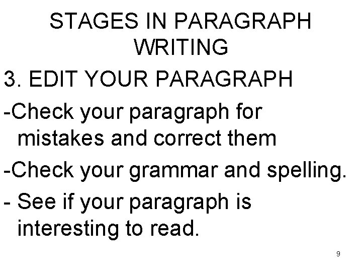 STAGES IN PARAGRAPH WRITING 3. EDIT YOUR PARAGRAPH -Check your paragraph for mistakes and