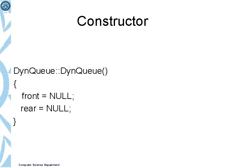 Constructor Dyn. Queue: : Dyn. Queue() { front = NULL; rear = NULL; }